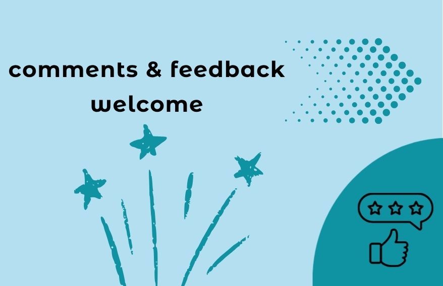 Infographic with a picture of an arrow, stars, an animated thumbs up with three stars above it in a speech bubble. Text states. Comments and feedback welcome.